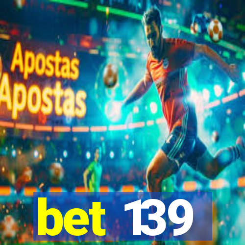 bet 139